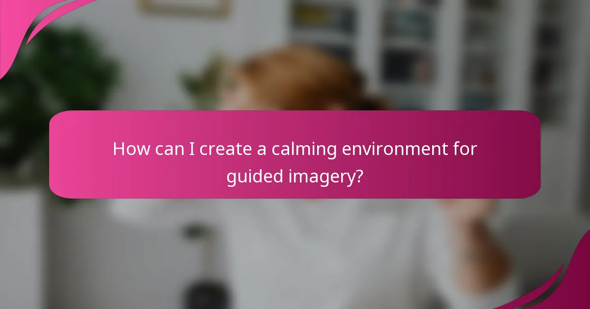 How can I create a calming environment for guided imagery?