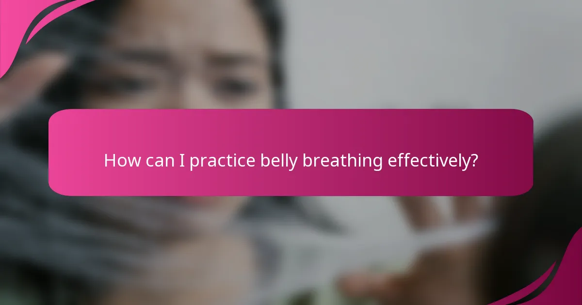 How can I practice belly breathing effectively?