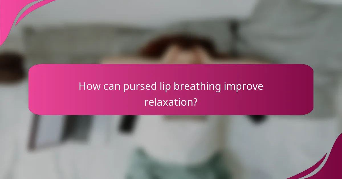 How can pursed lip breathing improve relaxation?