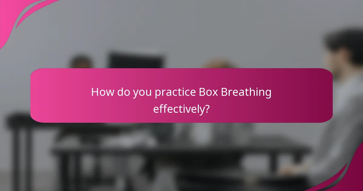 How do you practice Box Breathing effectively?