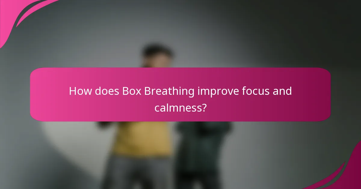 How does Box Breathing improve focus and calmness?
