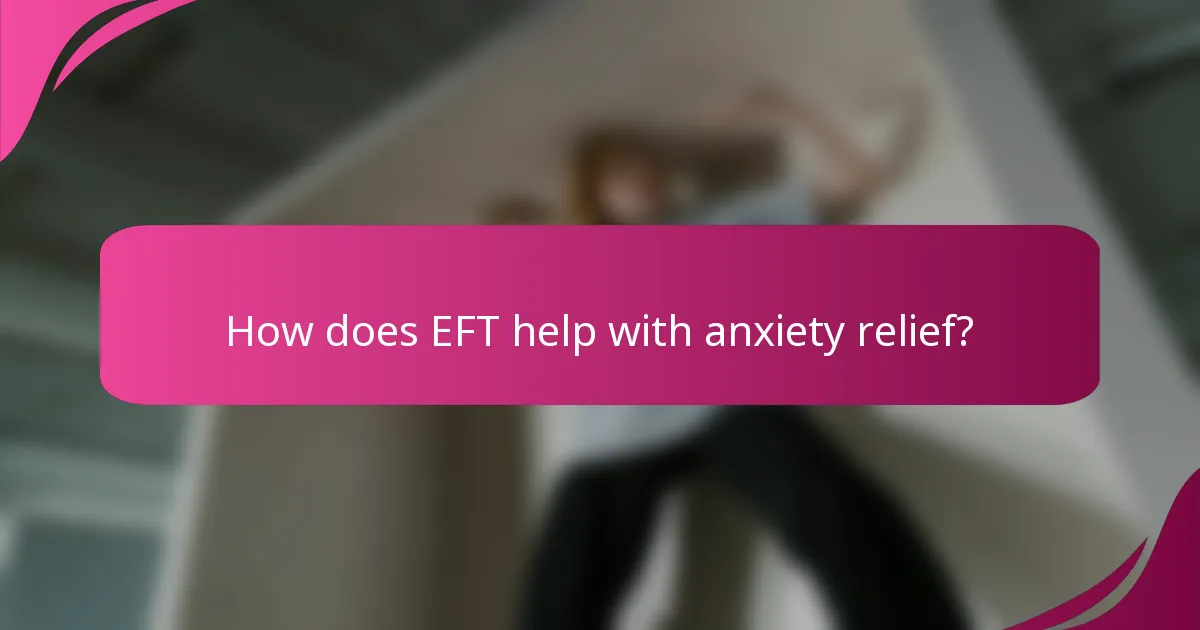 How does EFT help with anxiety relief?
