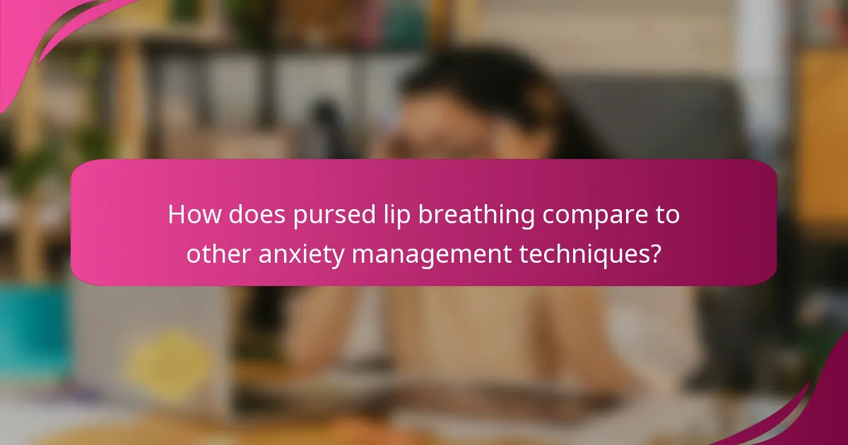 How does pursed lip breathing compare to other anxiety management techniques?