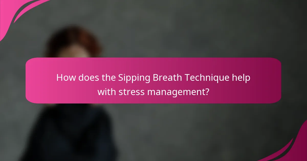 How does the Sipping Breath Technique help with stress management?