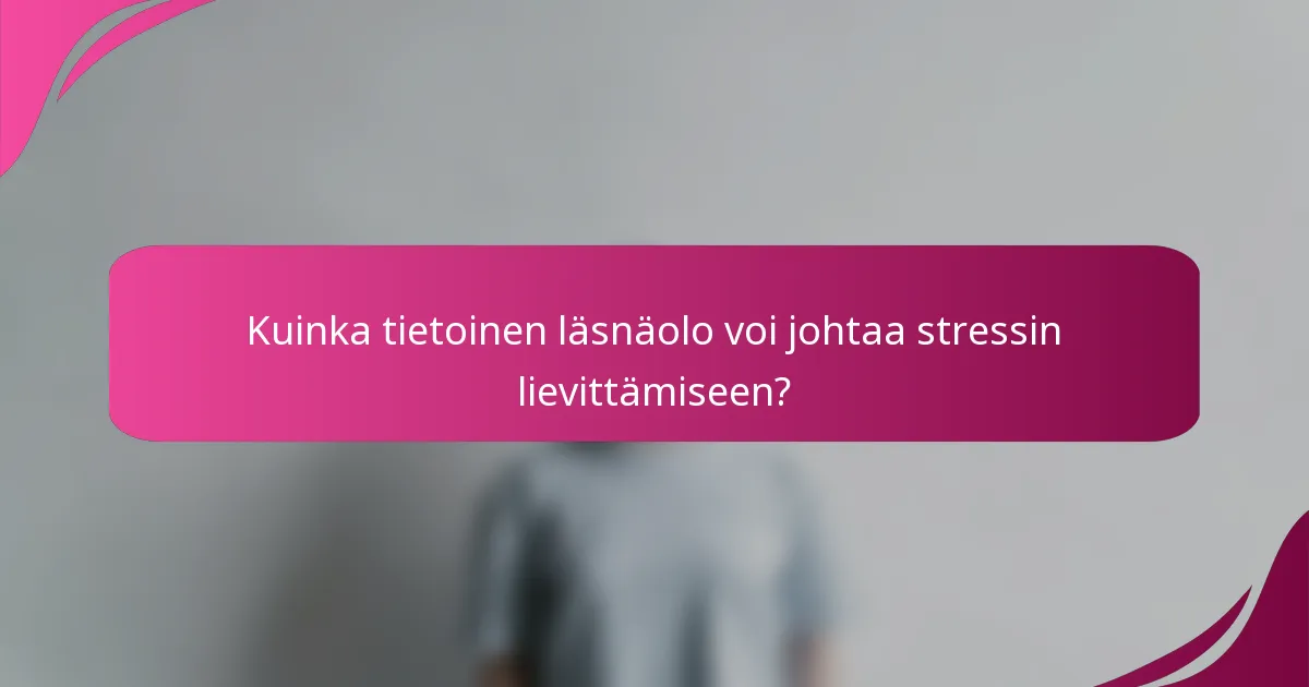 Kuinka tietoinen läsnäolo voi johtaa stressin lievittämiseen?
