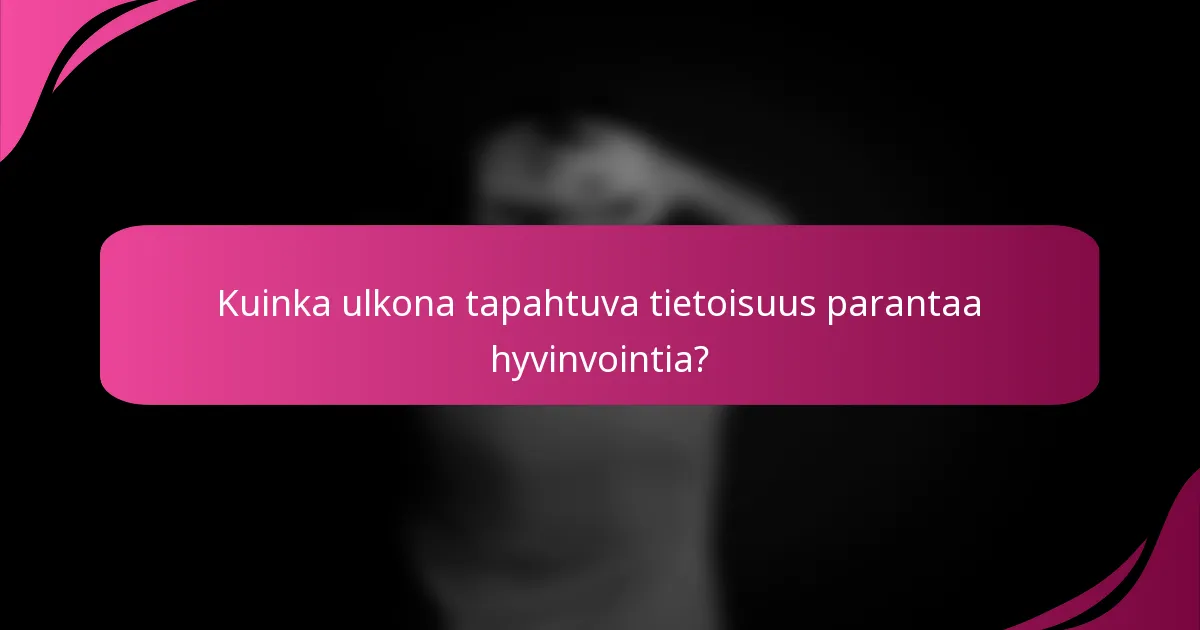 Kuinka ulkona tapahtuva tietoisuus parantaa hyvinvointia?