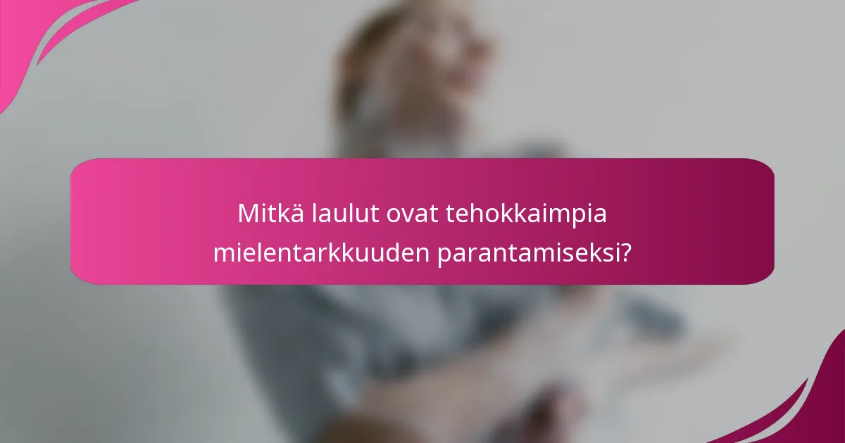 Mitkä laulut ovat tehokkaimpia mielentarkkuuden parantamiseksi?