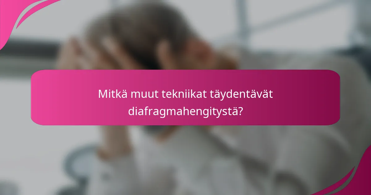 Mitkä muut tekniikat täydentävät diafragmahengitystä?