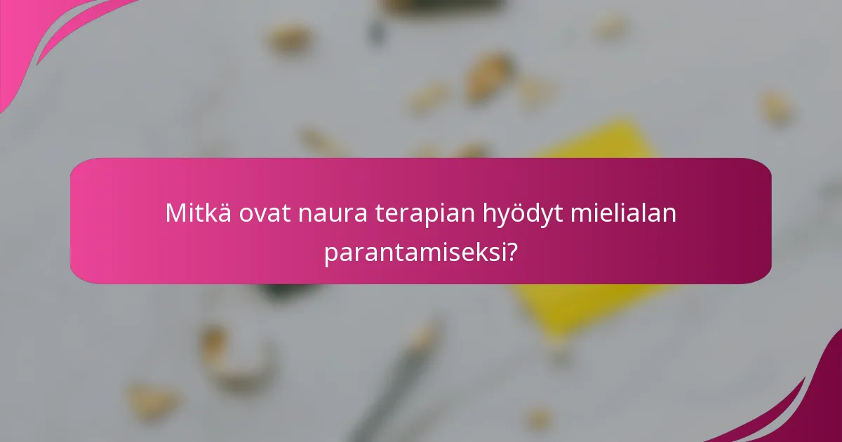 Mitkä ovat naura terapian hyödyt mielialan parantamiseksi?