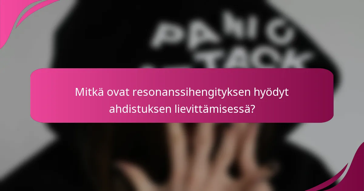 Mitkä ovat resonanssihengityksen hyödyt ahdistuksen lievittämisessä?