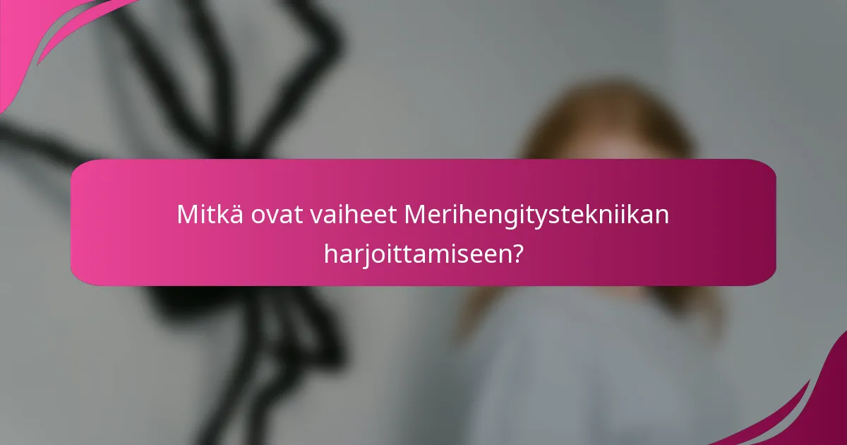 Mitkä ovat vaiheet Merihengitystekniikan harjoittamiseen?