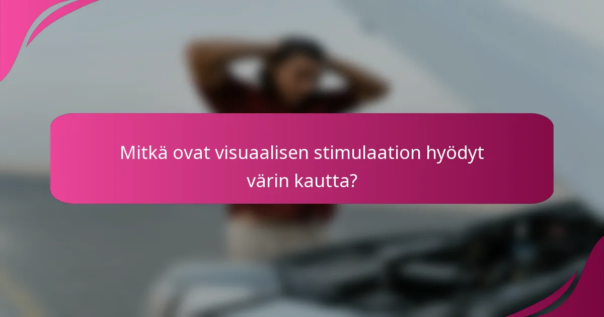 Mitkä ovat visuaalisen stimulaation hyödyt värin kautta?