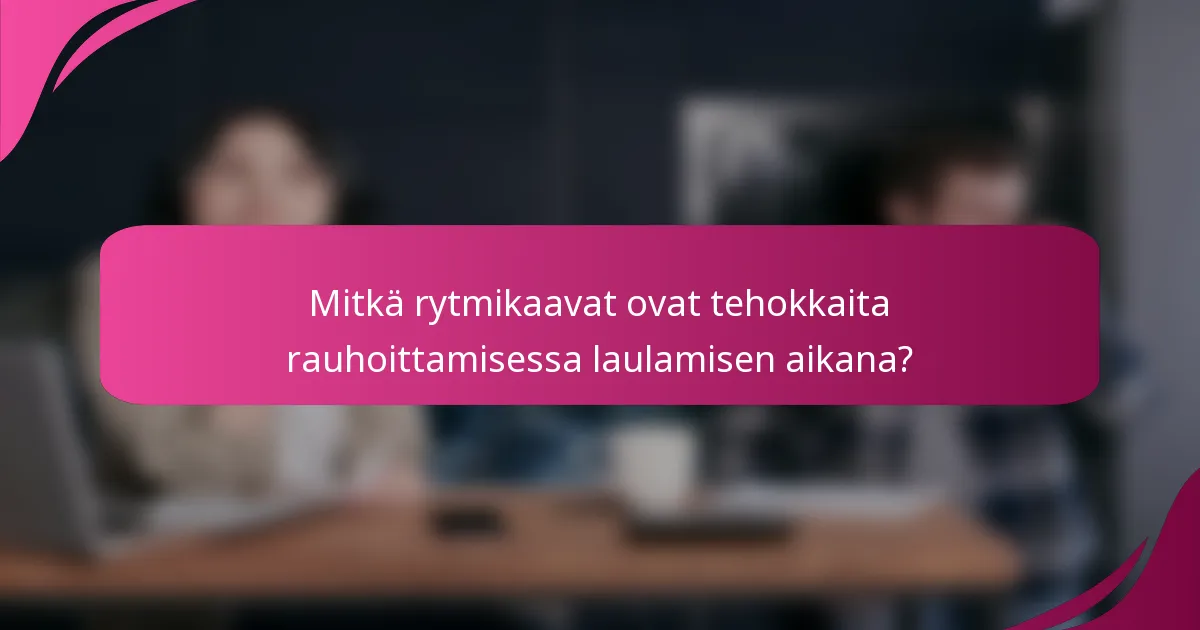 Mitkä rytmikaavat ovat tehokkaita rauhoittamisessa laulamisen aikana?