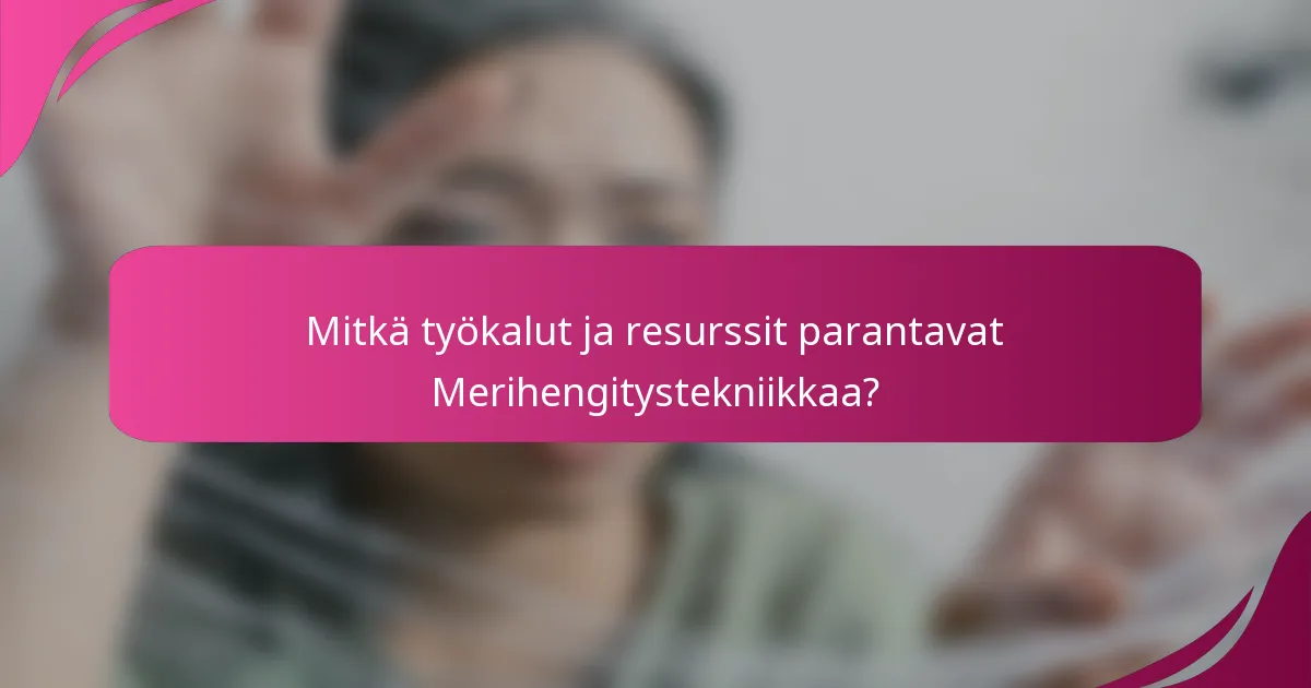 Mitkä työkalut ja resurssit parantavat Merihengitystekniikkaa?
