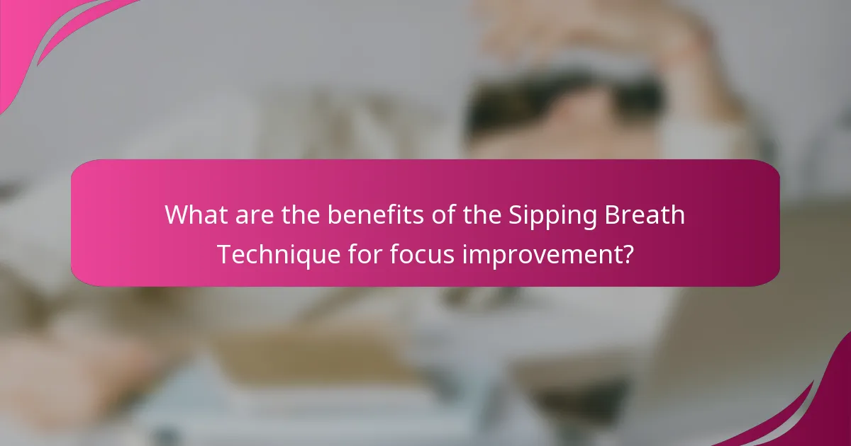 What are the benefits of the Sipping Breath Technique for focus improvement?