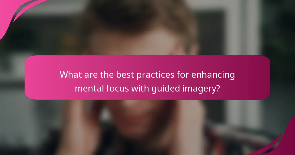 What are the best practices for enhancing mental focus with guided imagery?