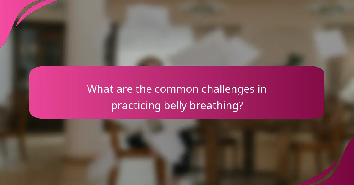 What are the common challenges in practicing belly breathing?