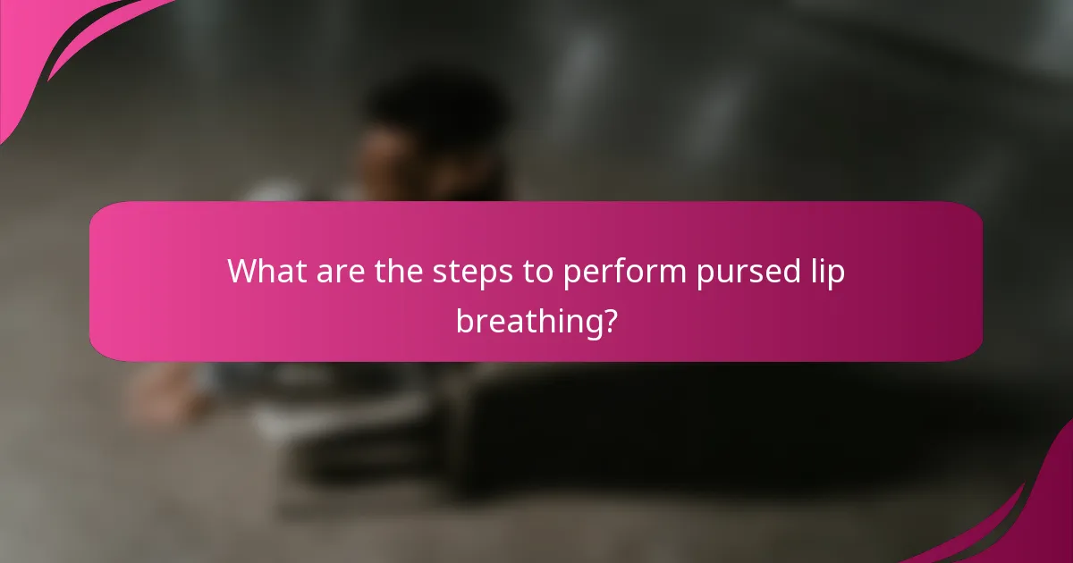 What are the steps to perform pursed lip breathing?