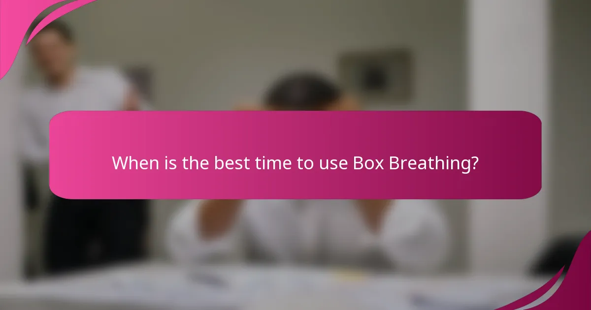 When is the best time to use Box Breathing?