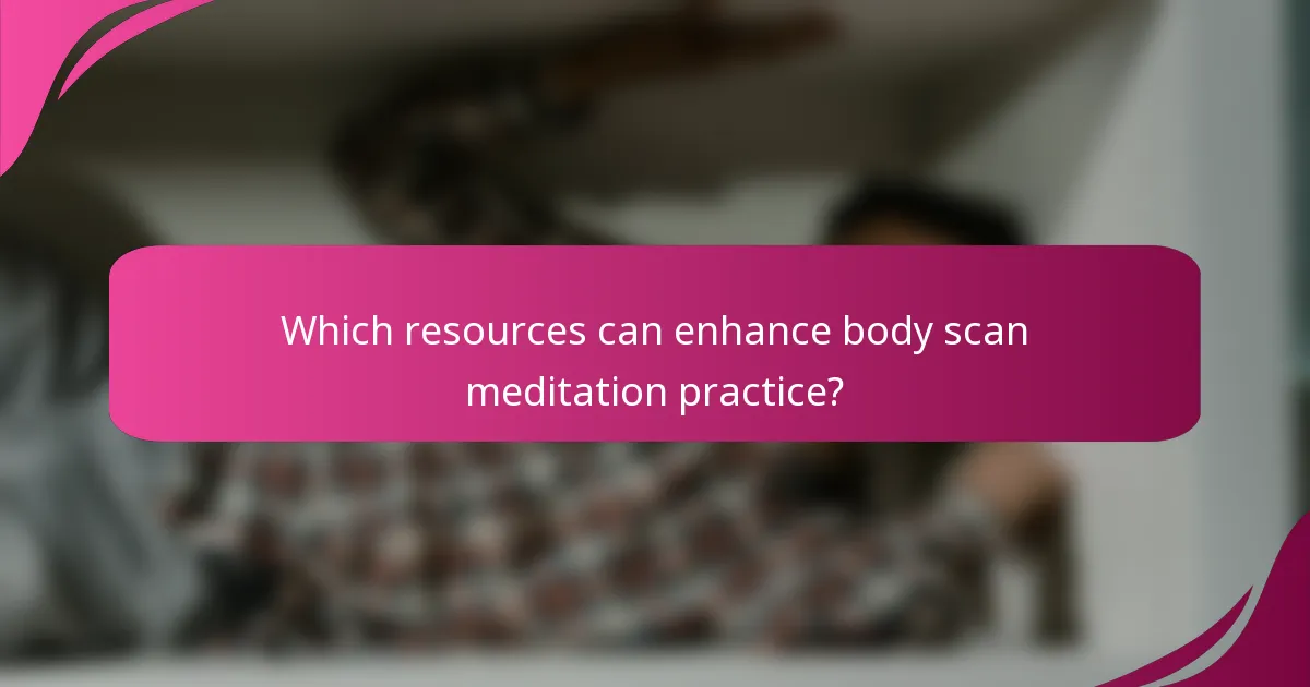 Which resources can enhance body scan meditation practice?