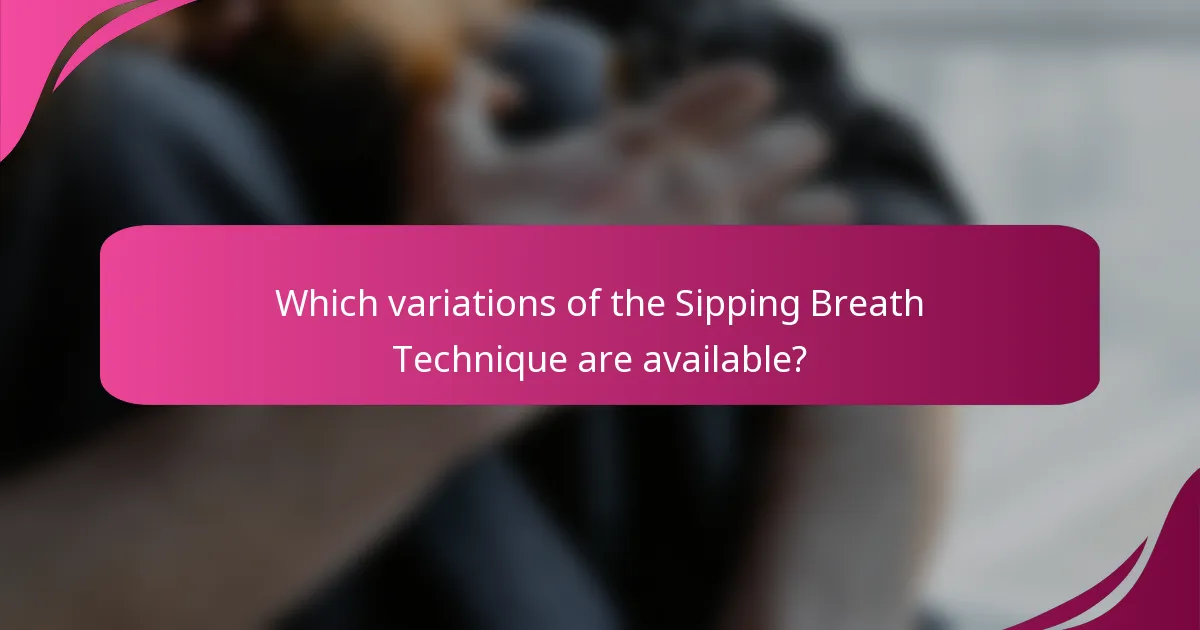 Which variations of the Sipping Breath Technique are available?